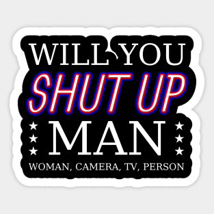 Will you shut up man, woman, camera, tv, person? Sticker